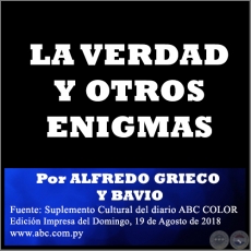 LA VERDAD Y OTROS ENIGMAS - Por ALFREDO GRIECO Y BAVIO - Domingo, 19 de Agosto de 2018